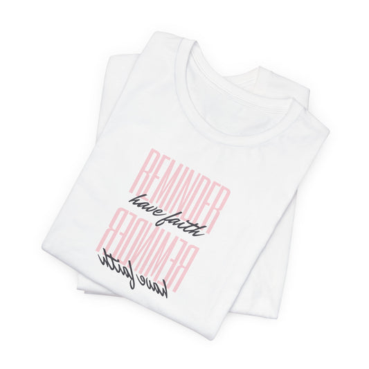 REMINDER: Have Faith T-Shirt