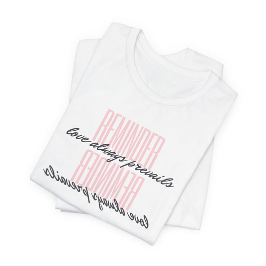 REMINDER: Love Always Prevails T-Shirt