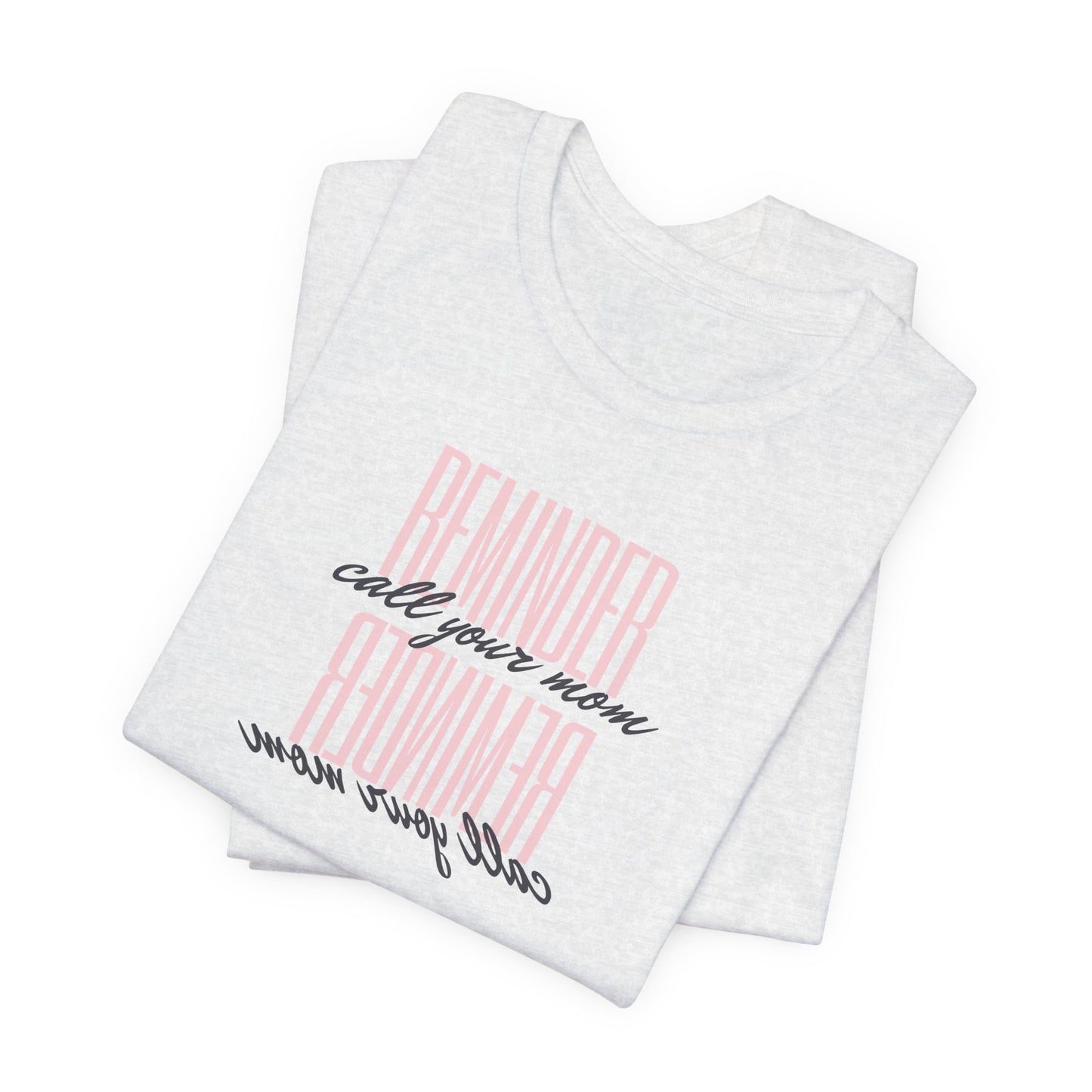 REMINDER: Call your Mom T-Shirt