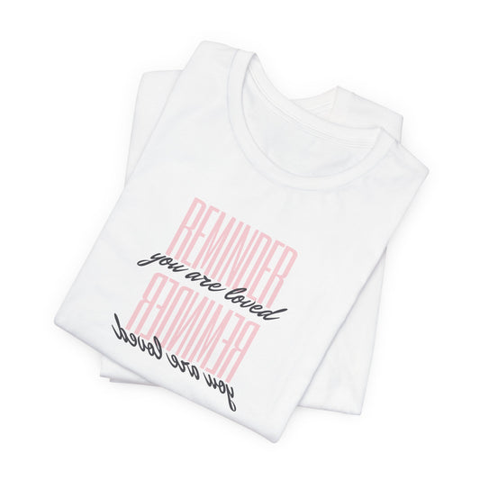 REMINDER: You are Loved T-Shirt