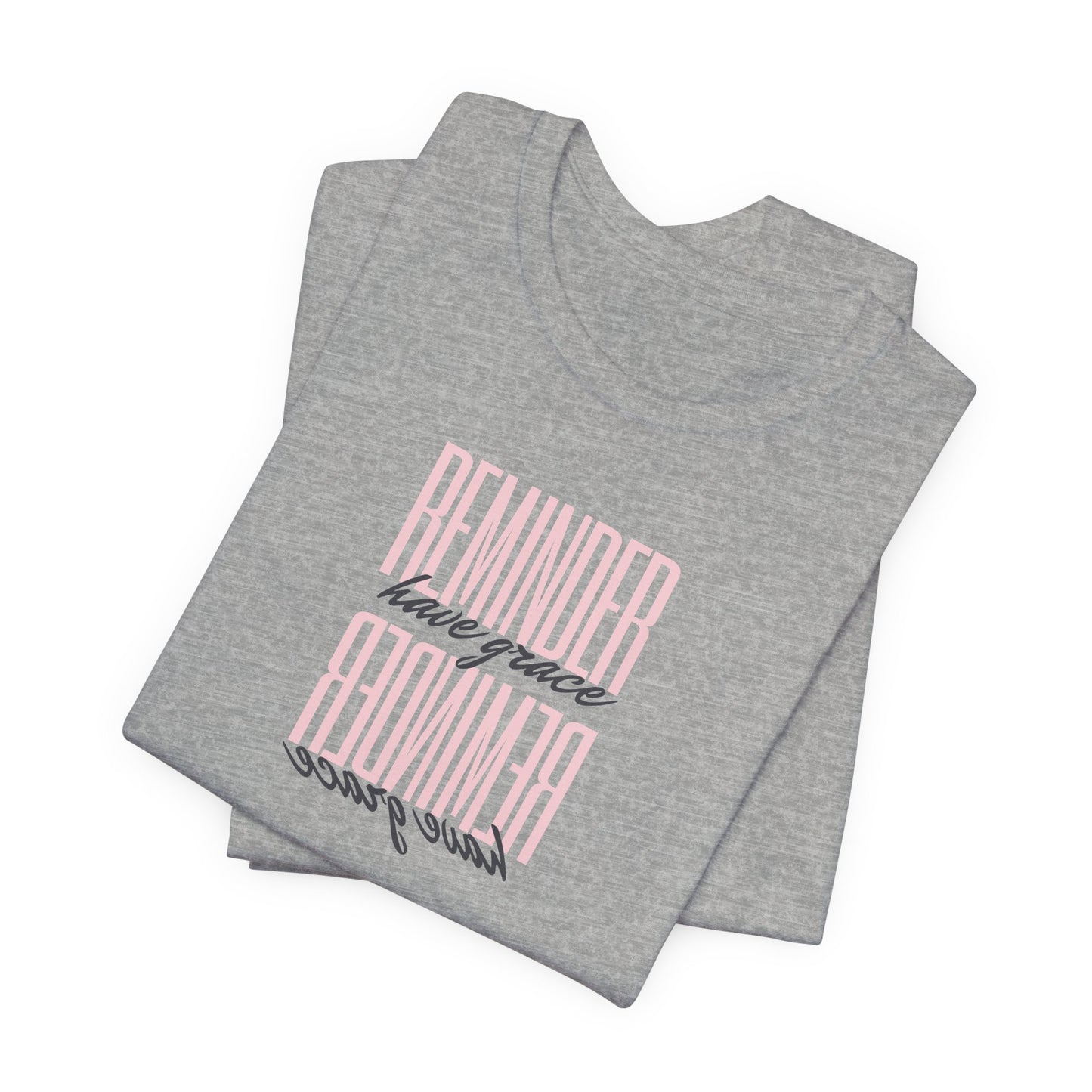 REMINDER: Have Grace T-Shirt