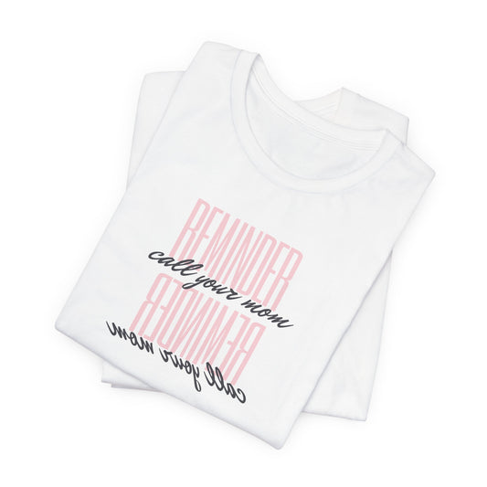 REMINDER: Call your Mom T-Shirt