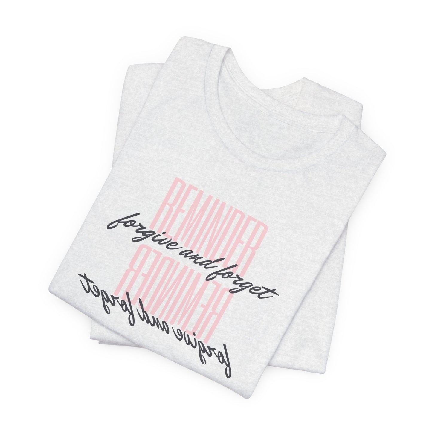 REMINDER: Forgive and Forget T-Shirt