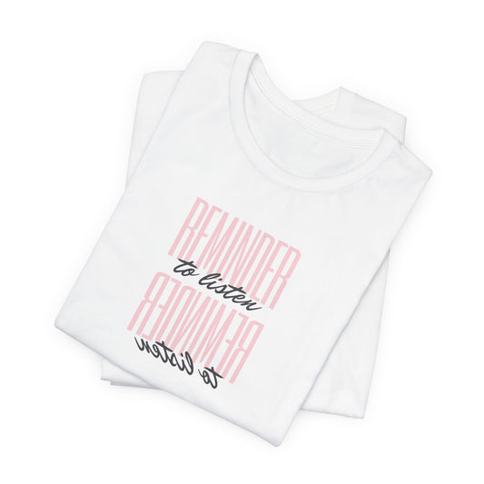 REMINDER: To Listen T-Shirt