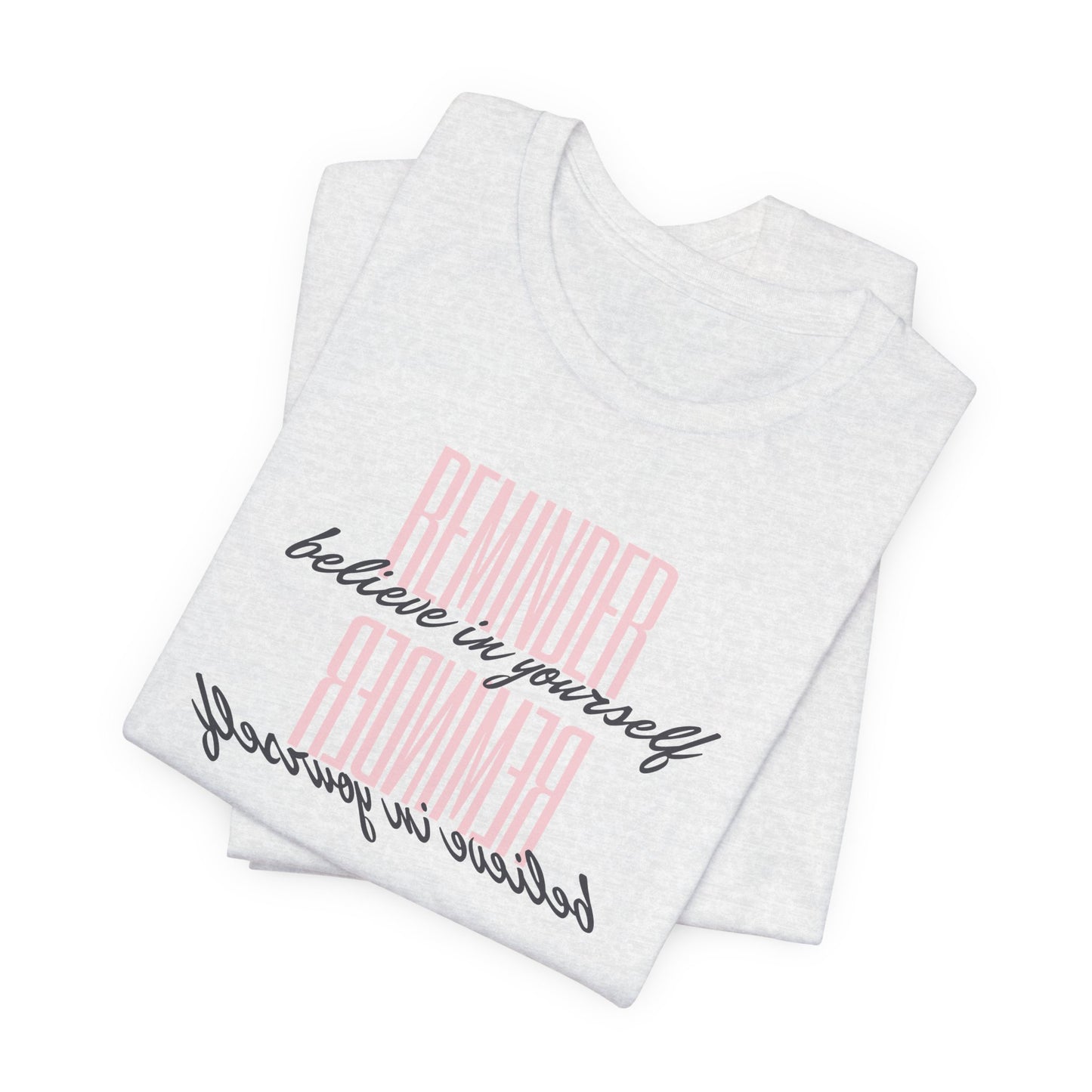 REMINDER: Believe in Yourself T-Shirt