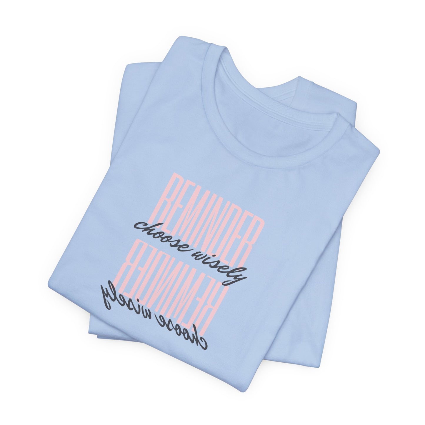 REMINDER: Choose Wisely T-Shirt