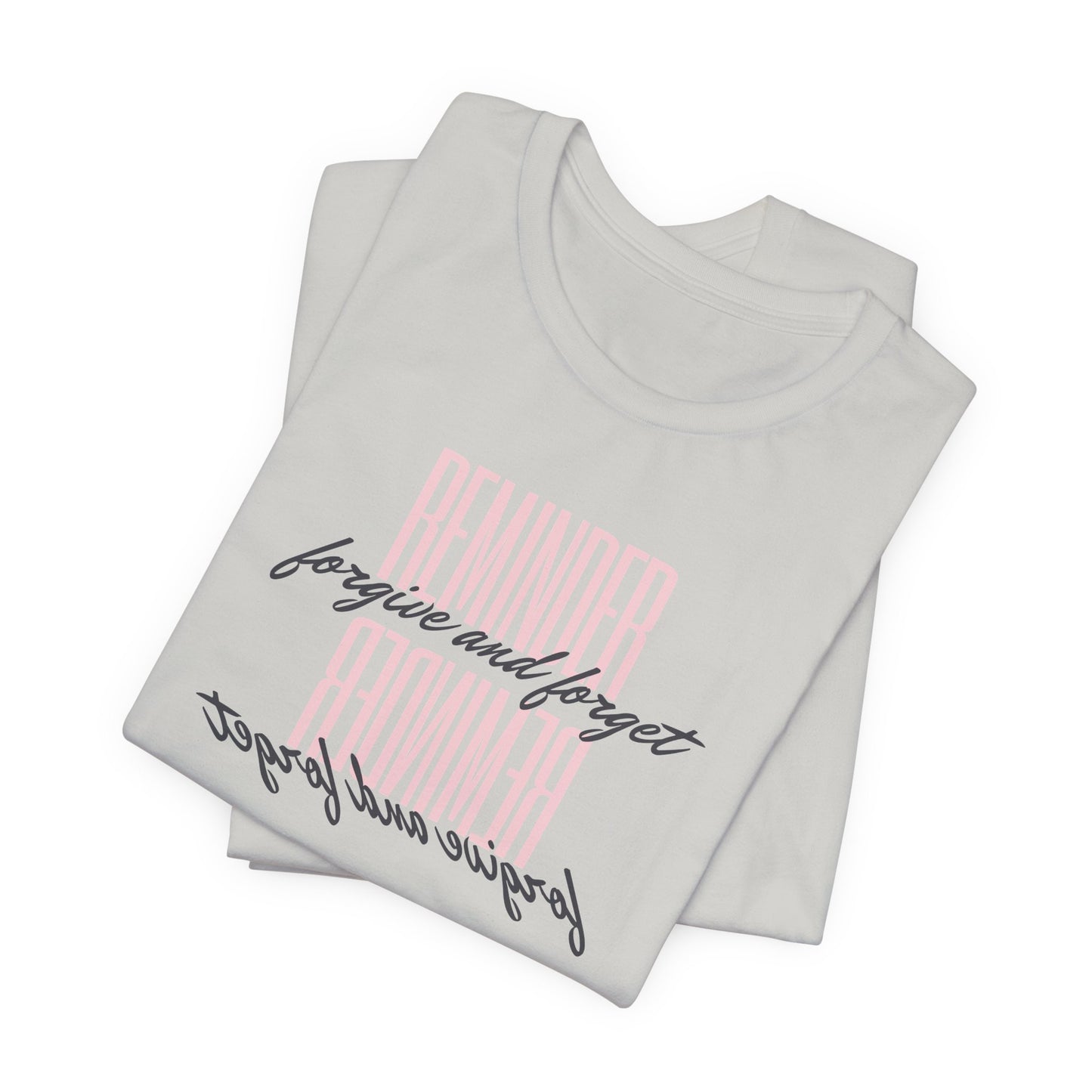 REMINDER: Forgive and Forget T-Shirt