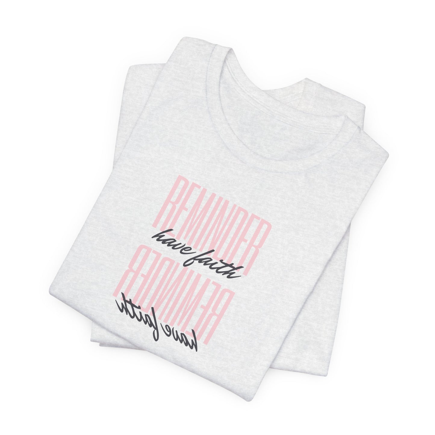 REMINDER: Have Faith T-Shirt