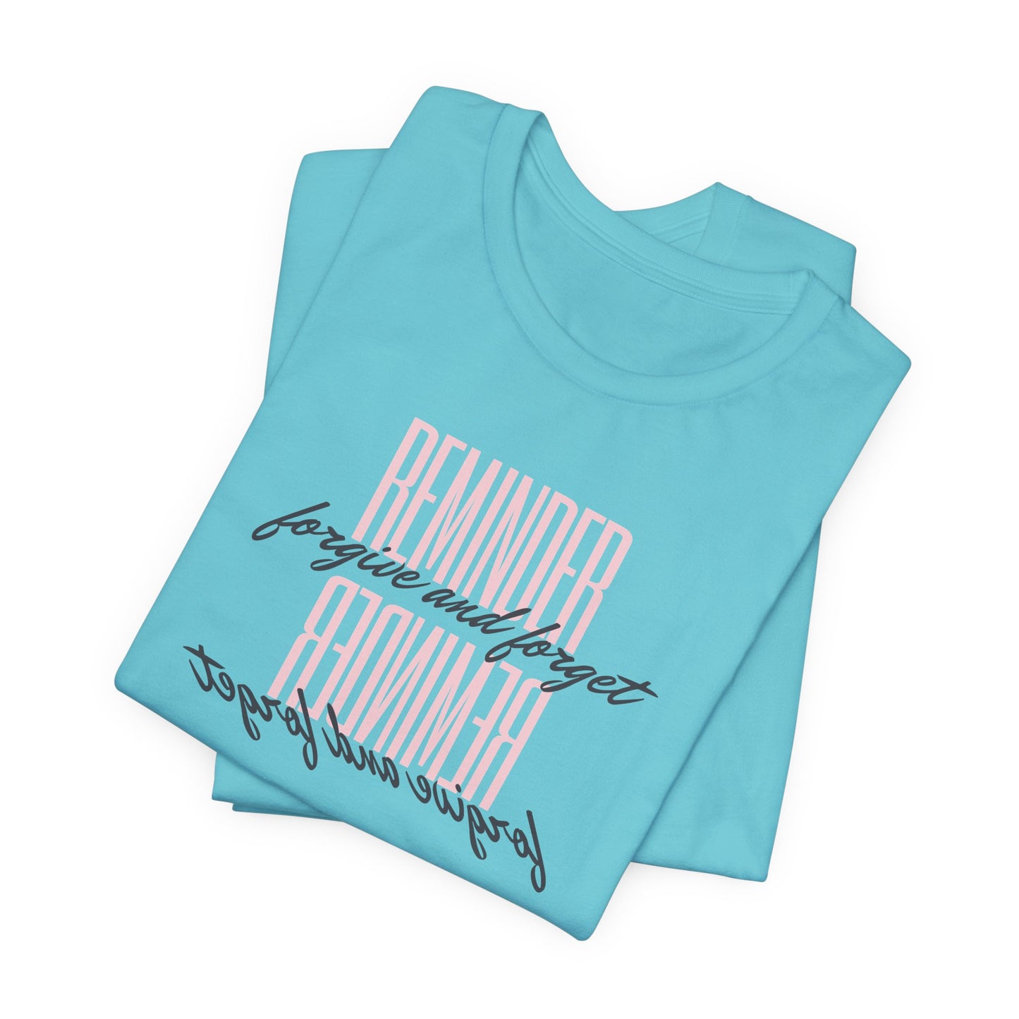 REMINDER: Forgive and Forget T-Shirt