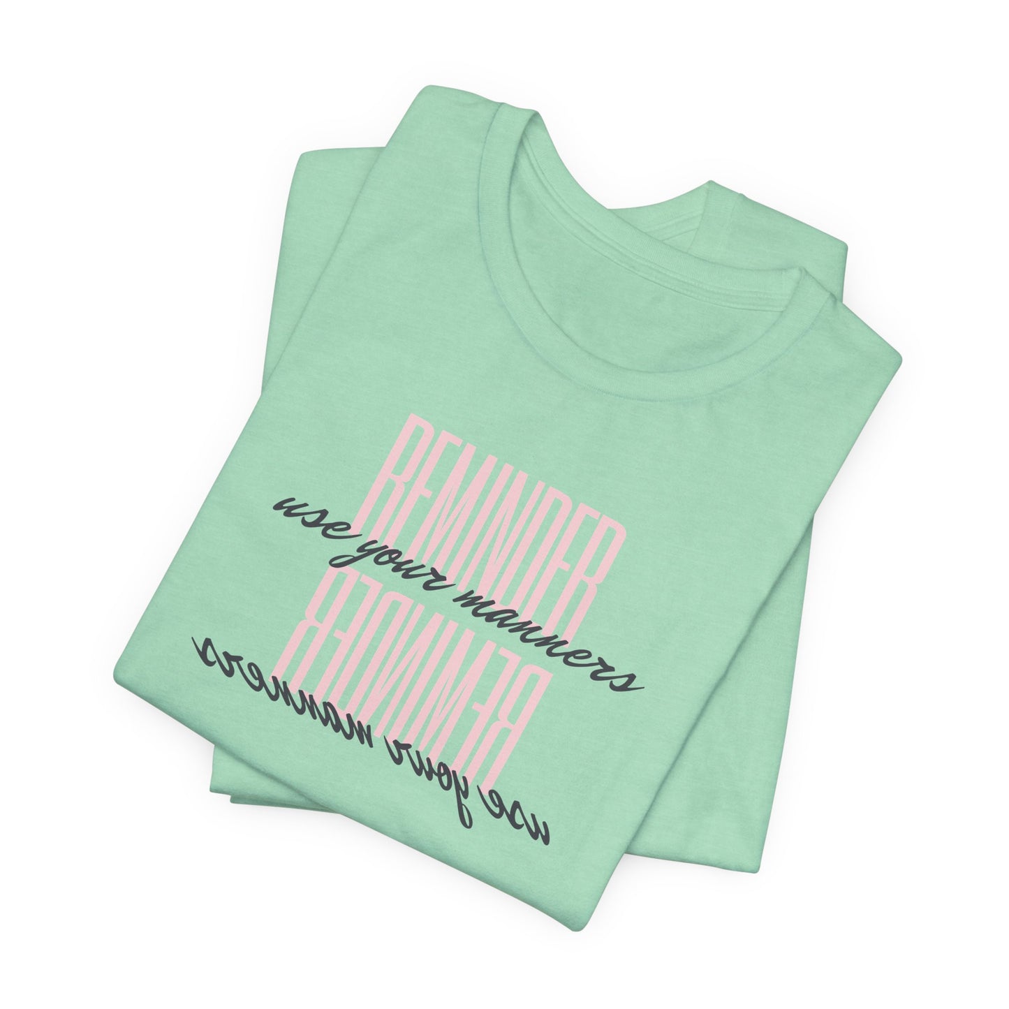 REMINDER: Use your Manners T-Shirt