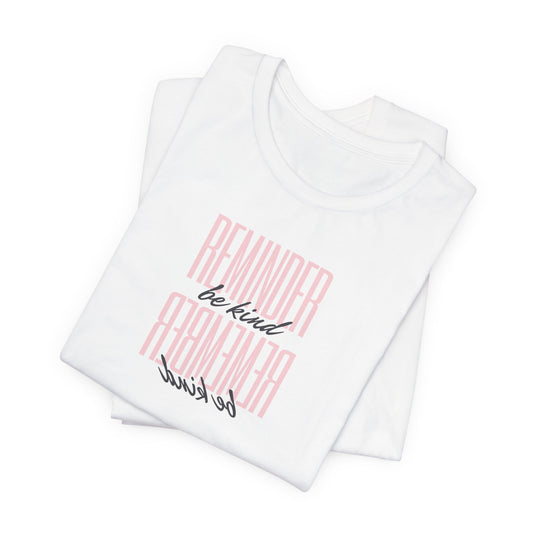 REMINDER: Be Kind T-Shirt