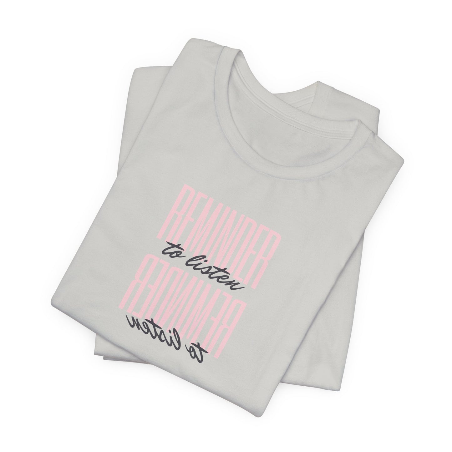 REMINDER: To Listen T-Shirt