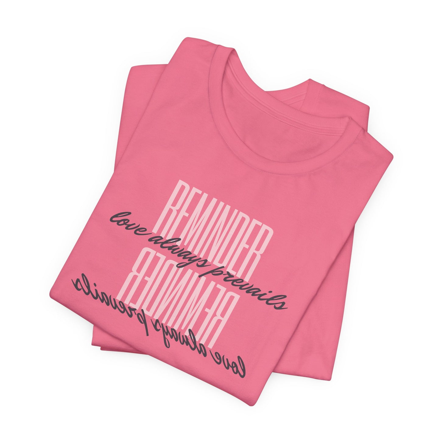 REMINDER: Love Always Prevails T-Shirt