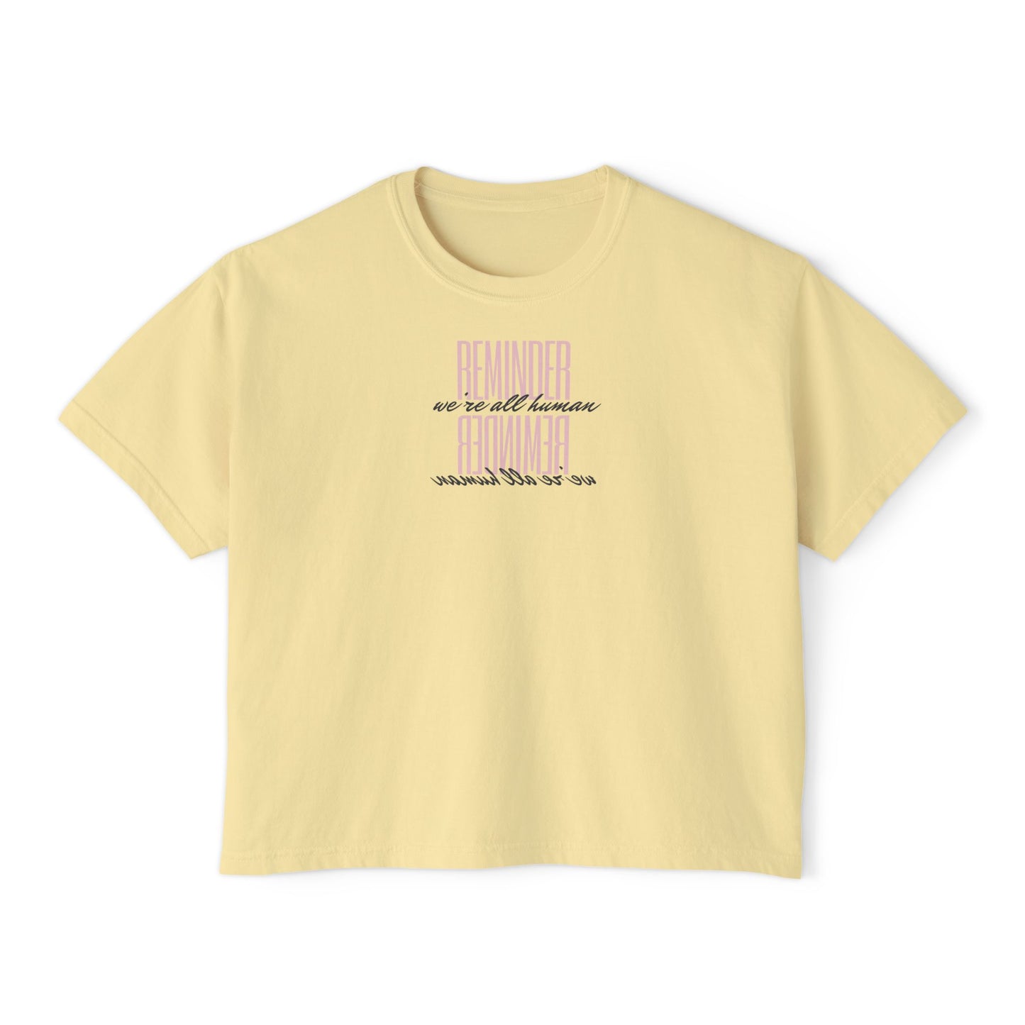 REMINDER: We're All Human Box Tee