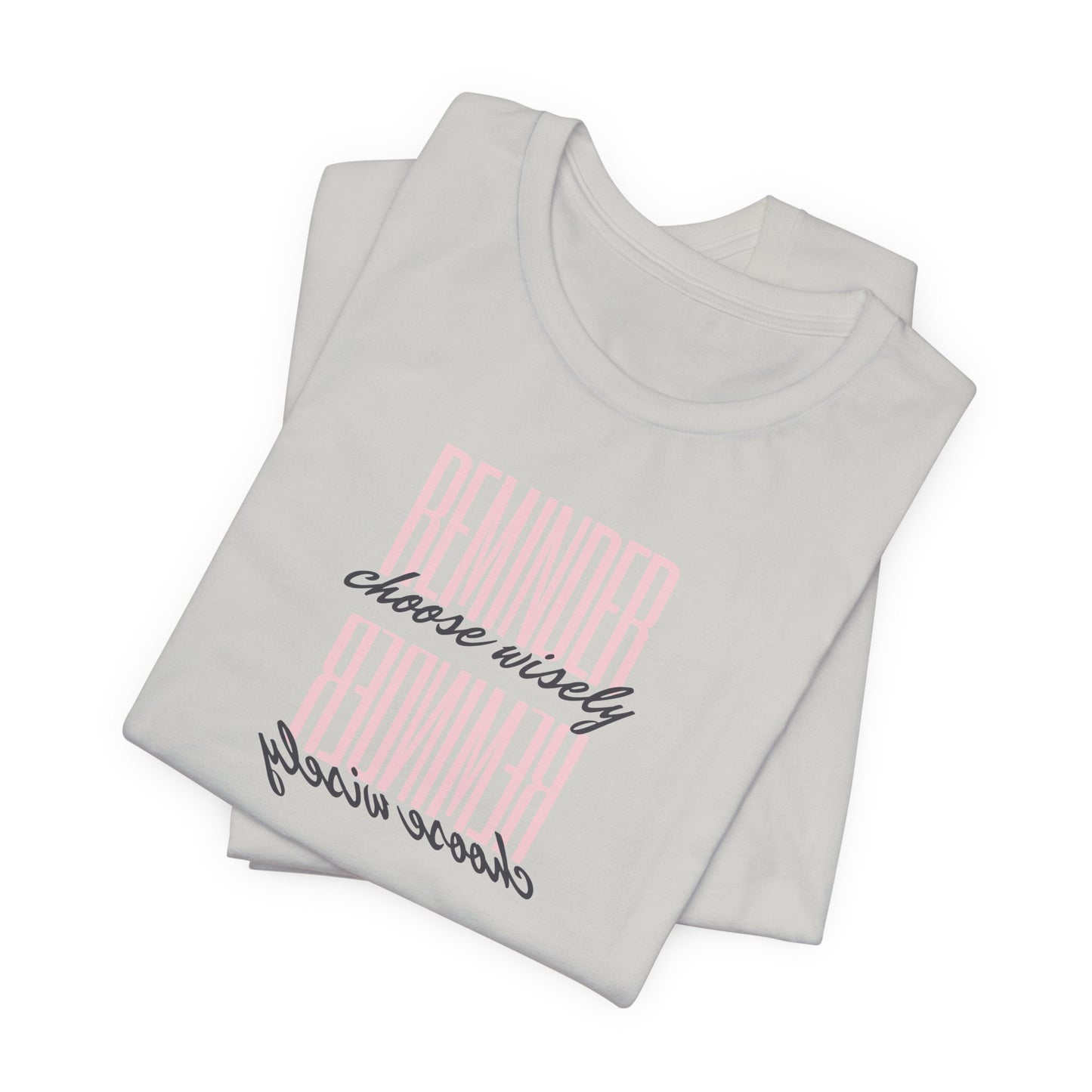 REMINDER: Choose Wisely T-Shirt