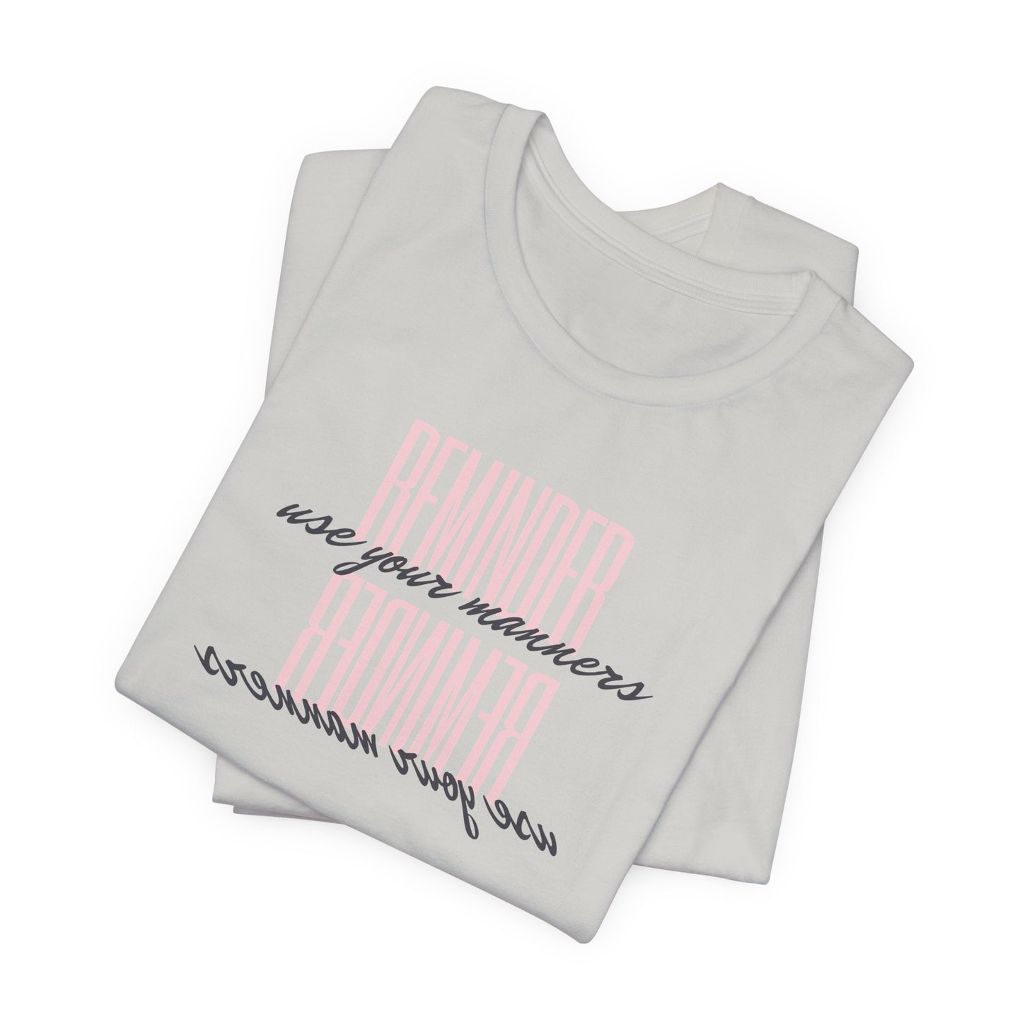 REMINDER: Use your Manners T-Shirt