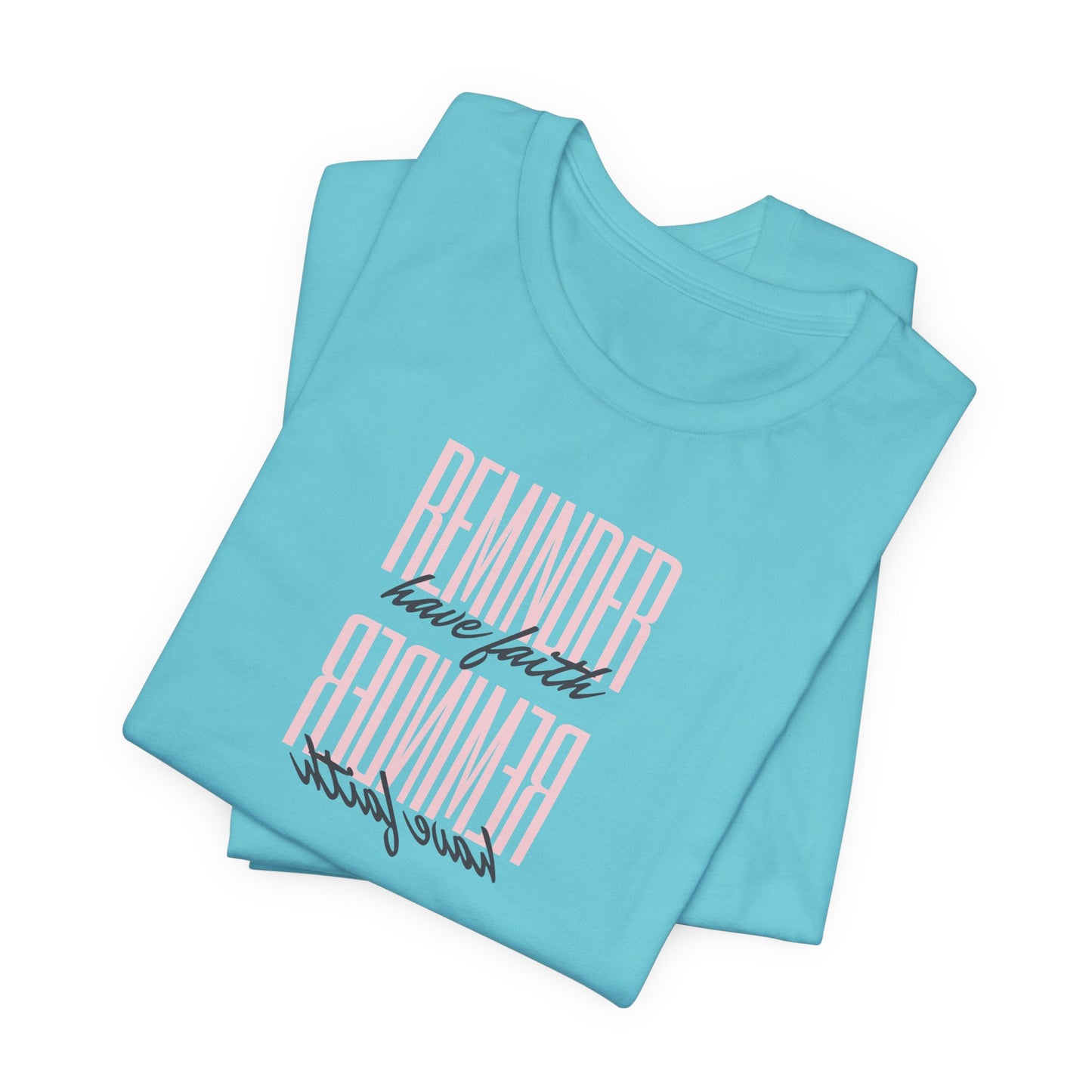 REMINDER: Have Faith T-Shirt