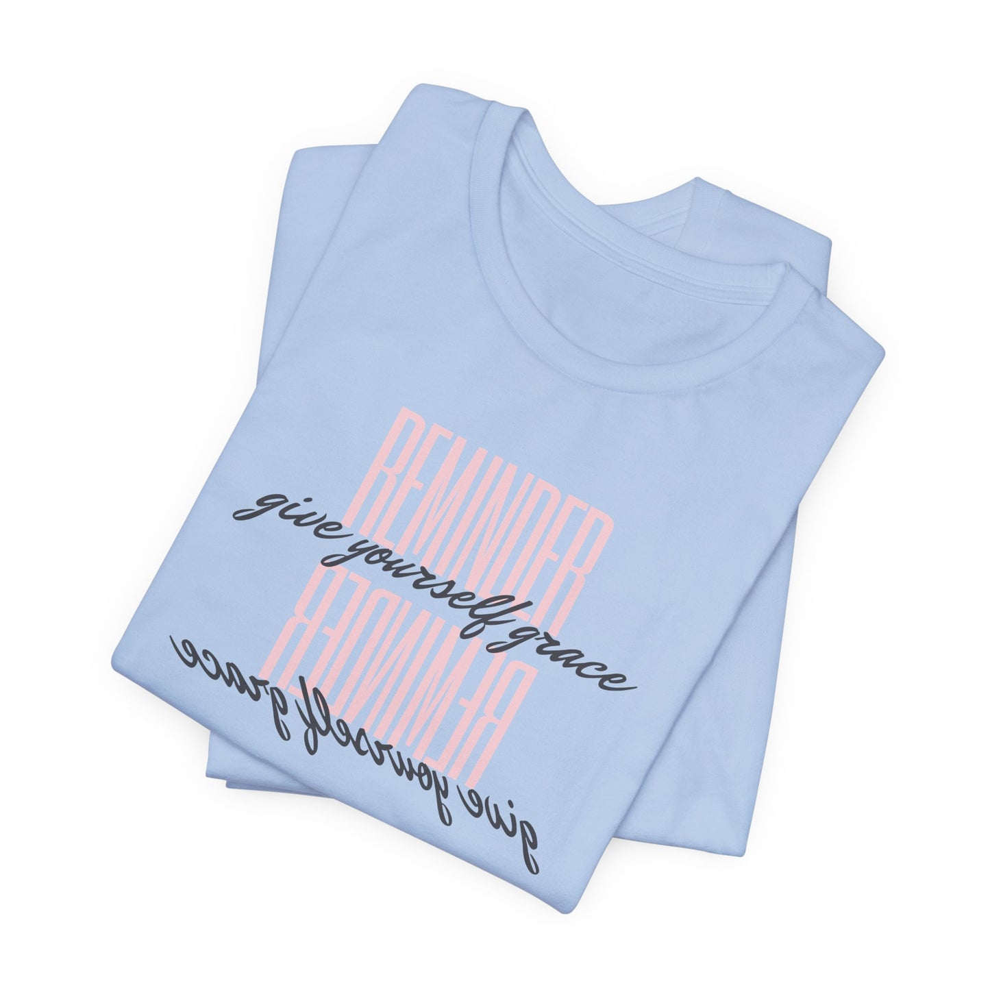 REMINDER: Give Yourself Grace T-Shirt