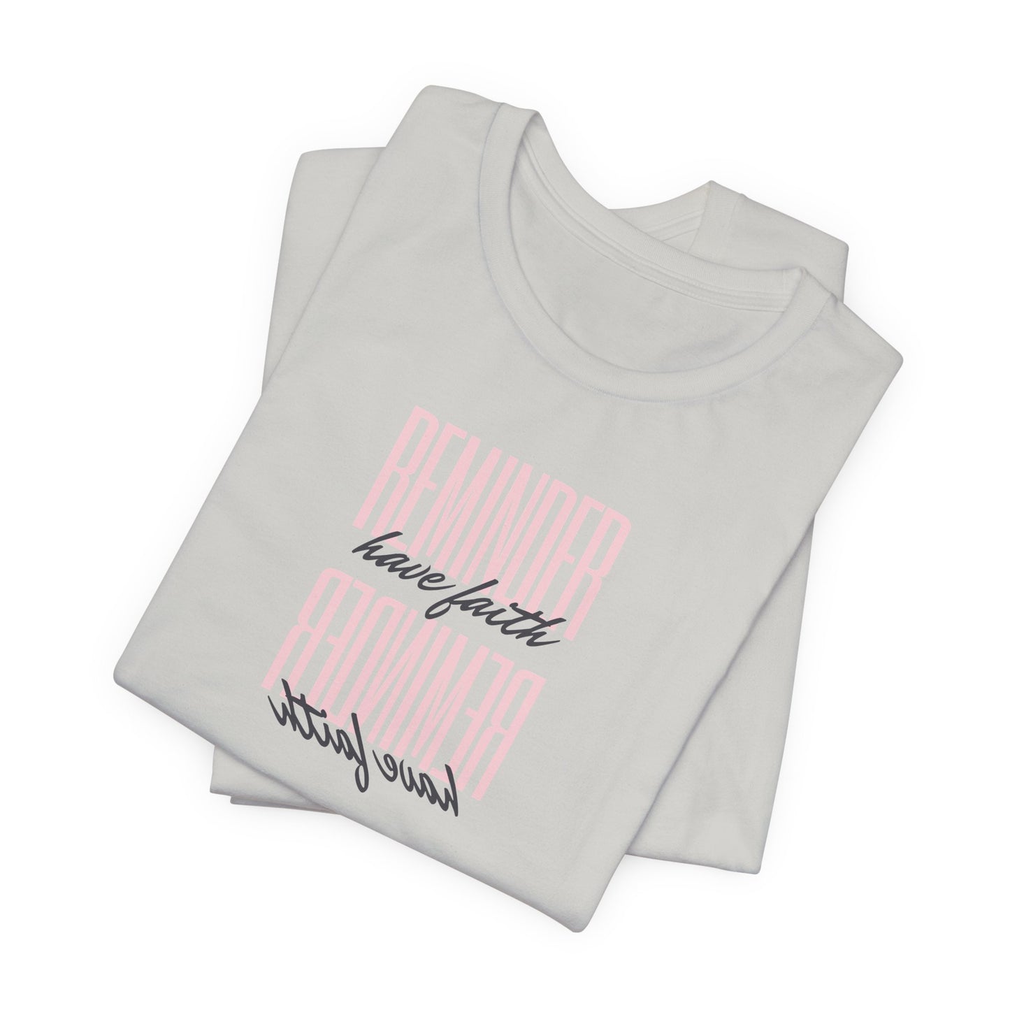 REMINDER: Have Faith T-Shirt