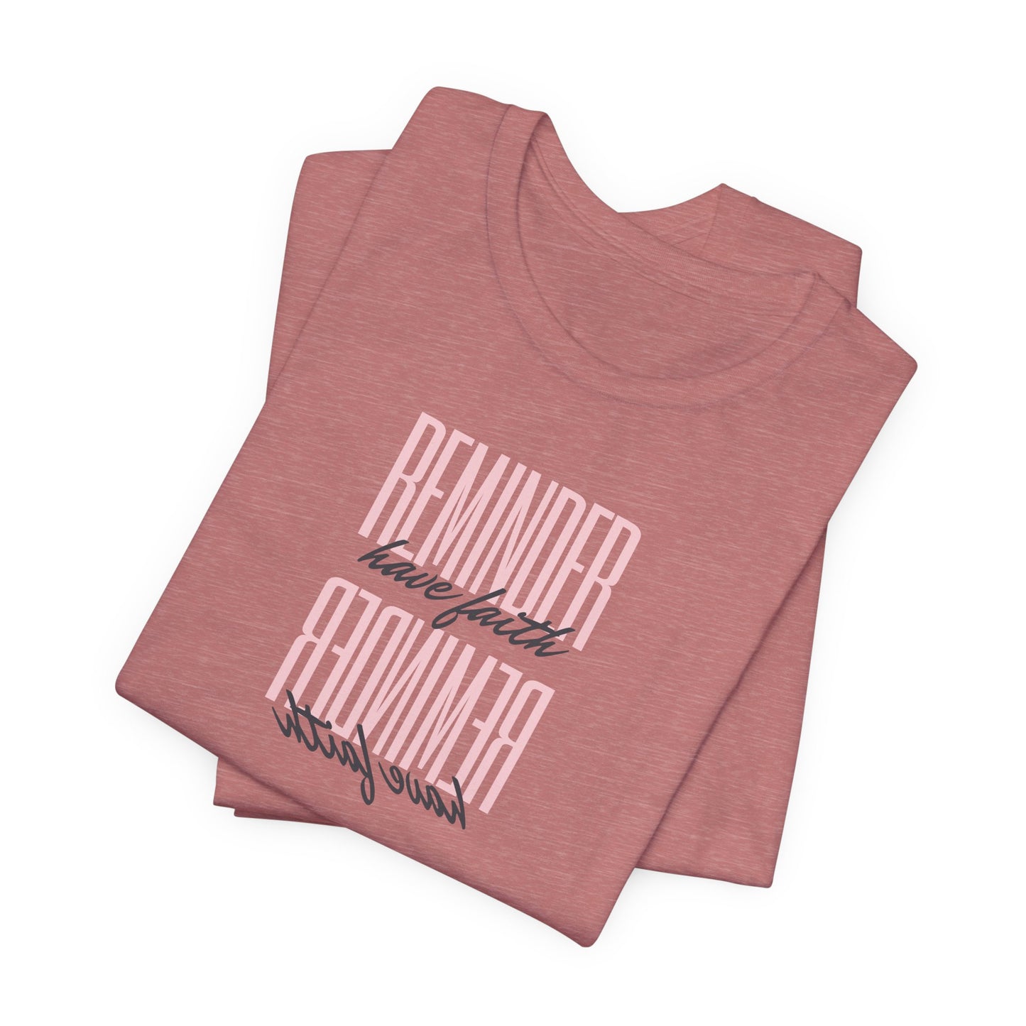REMINDER: Have Faith T-Shirt