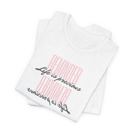 REMINDER: Life is Precious T-Shirt