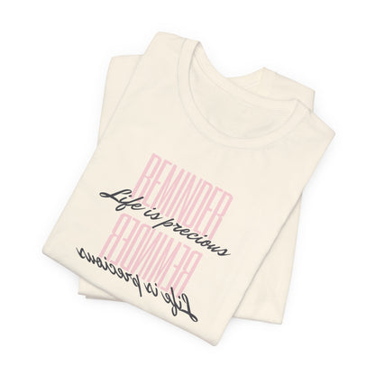 REMINDER: Life is Precious T-Shirt