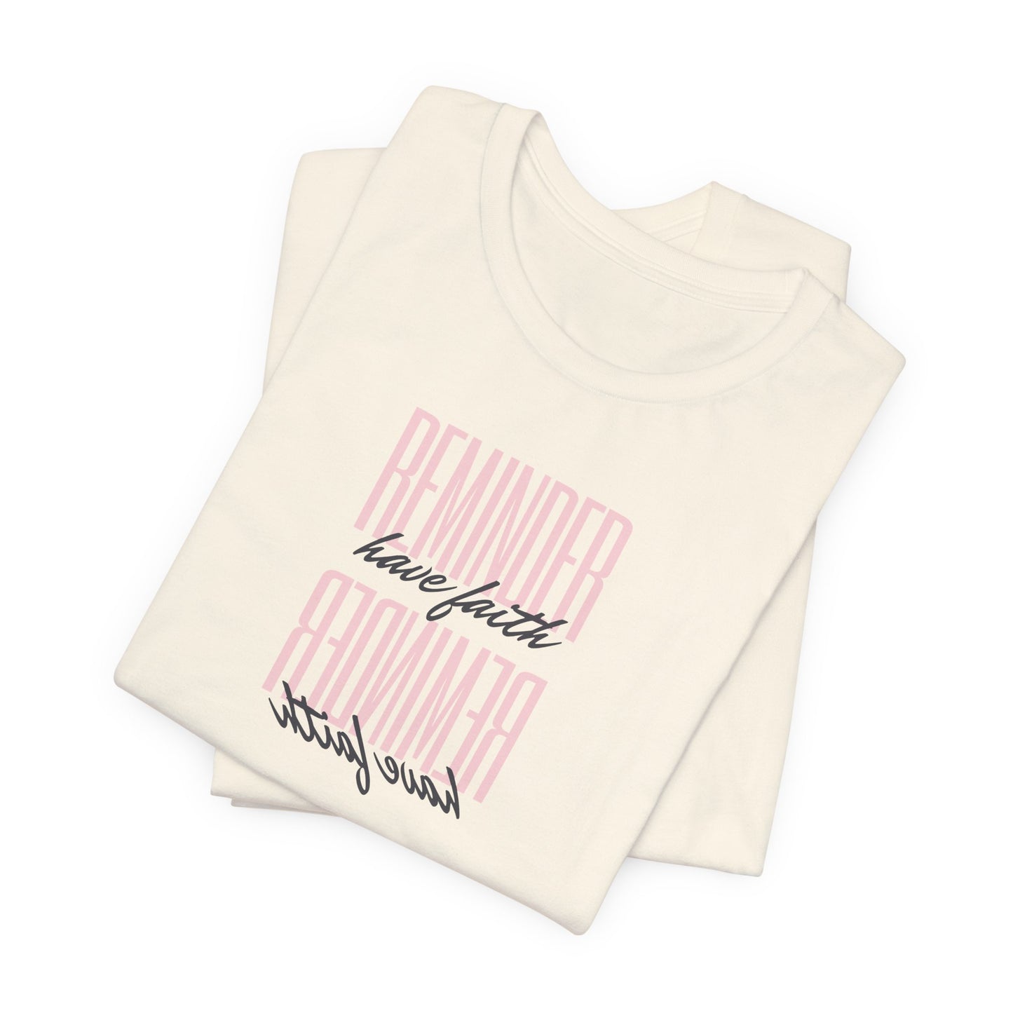REMINDER: Have Faith T-Shirt