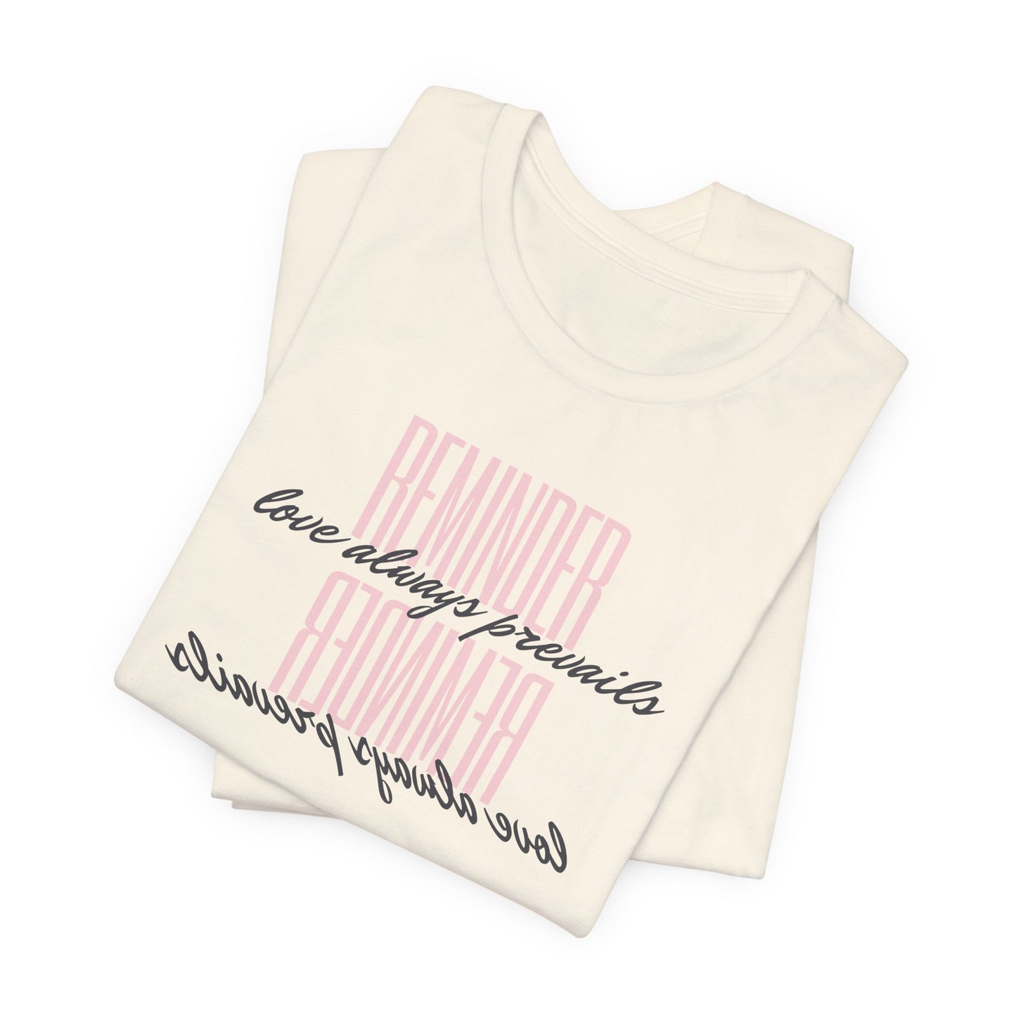 REMINDER: Love Always Prevails T-Shirt