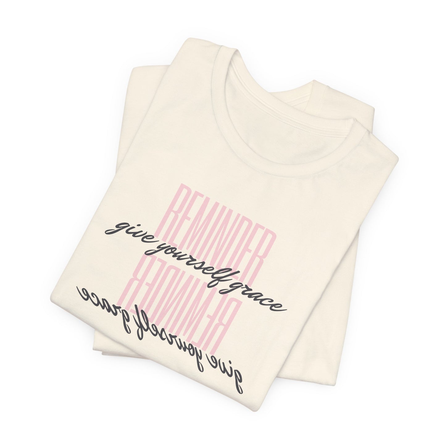 REMINDER: Give Yourself Grace T-Shirt