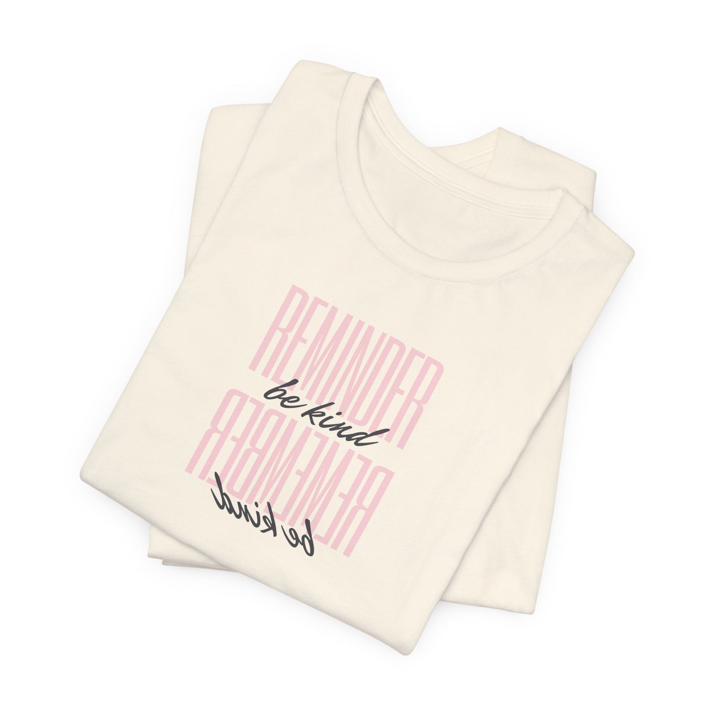 REMINDER: Be Kind T-Shirt