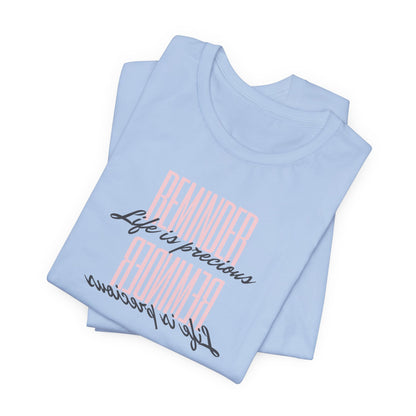 REMINDER: Life is Precious T-Shirt