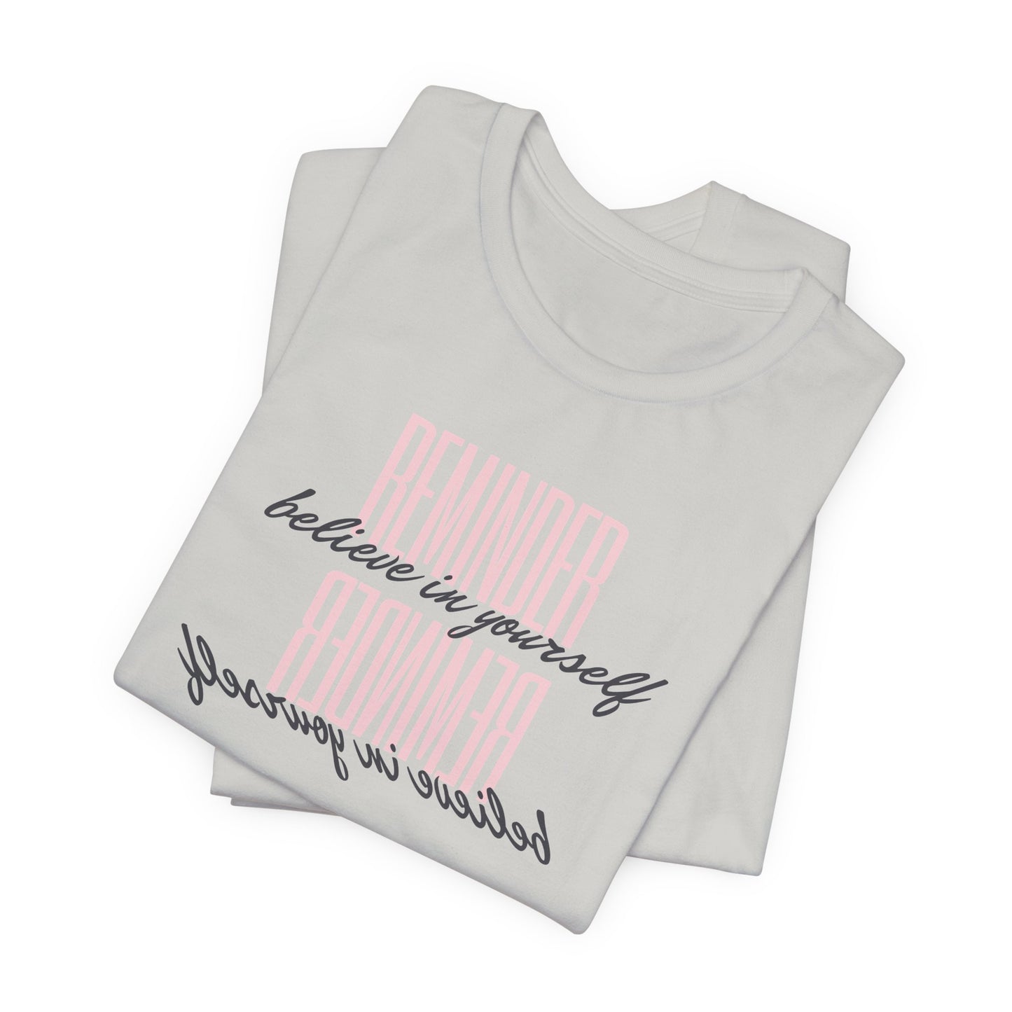 REMINDER: Believe in Yourself T-Shirt