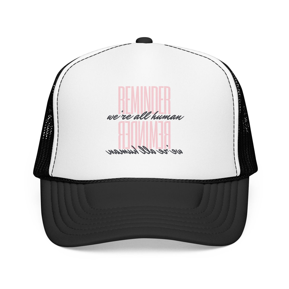 REMINDER:  We’re All Human - Foam Trucker Hat