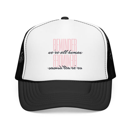 REMINDER:  We’re All Human - Foam Trucker Hat