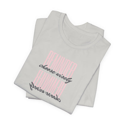 REMINDER: Choose Wisely T-Shirt