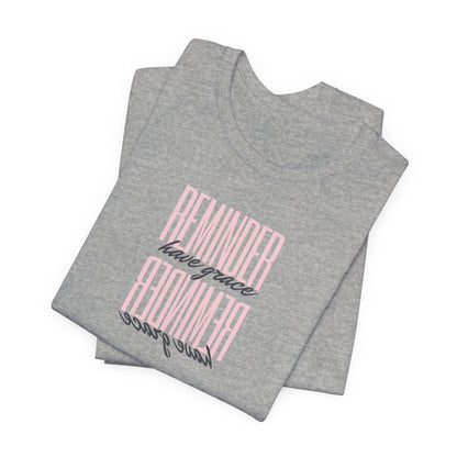 REMINDER: Have Grace T-Shirt