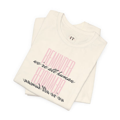 REMINDER: We're All Human T-Shirt