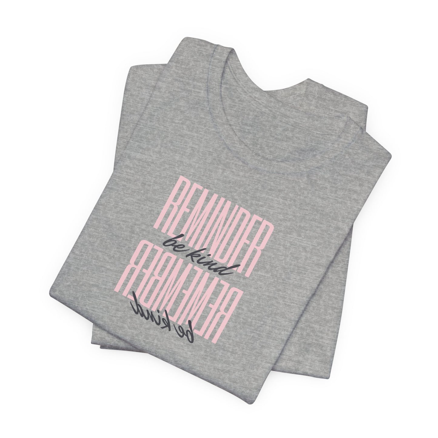 REMINDER: Be Kind T-Shirt