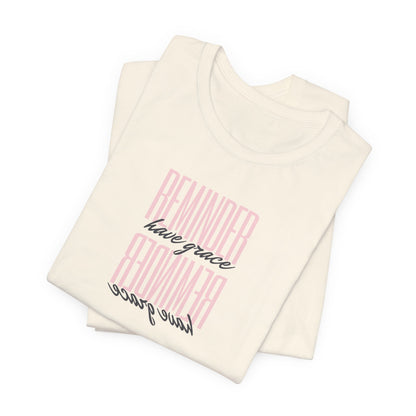 REMINDER: Have Grace T-Shirt