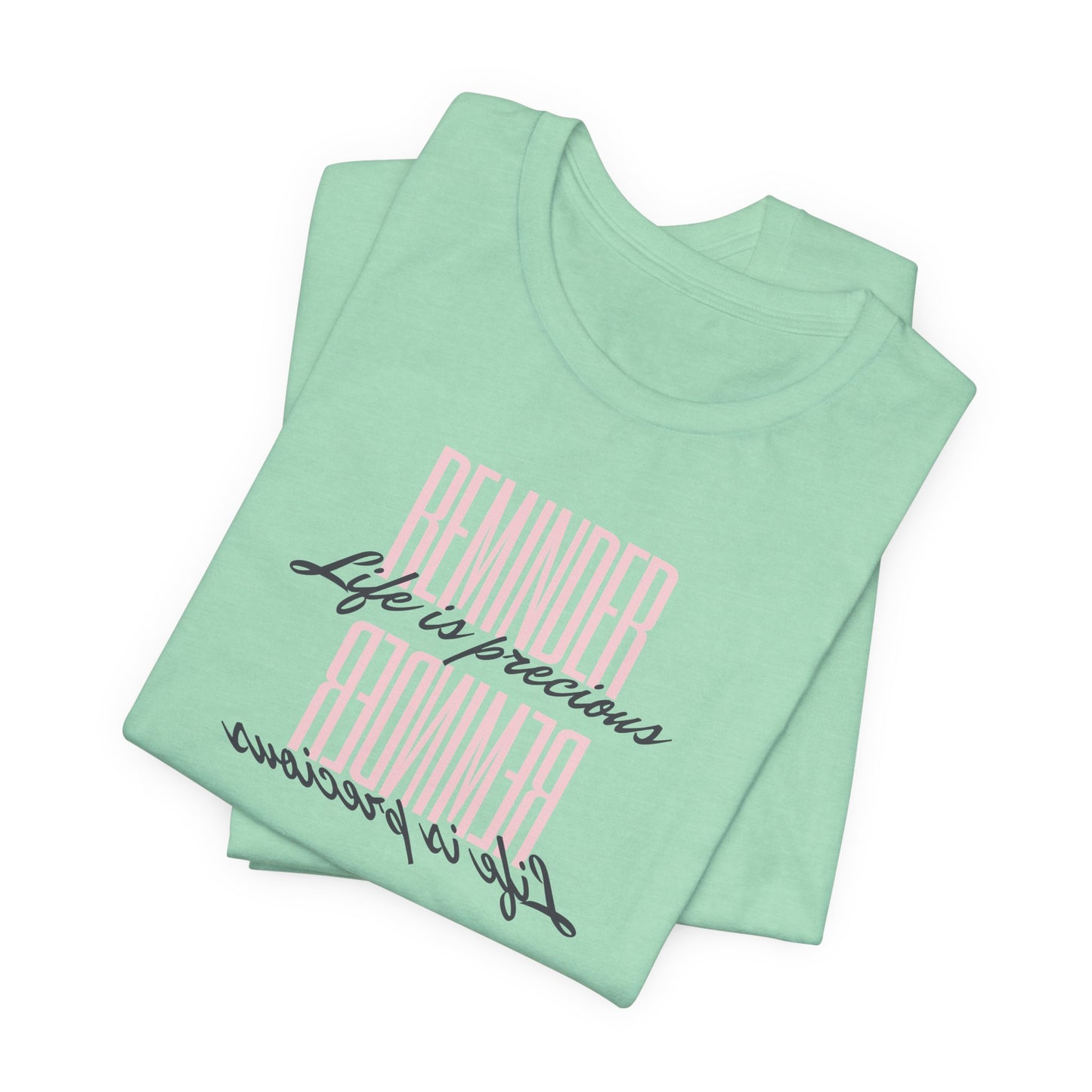 REMINDER: Life is Precious T-Shirt