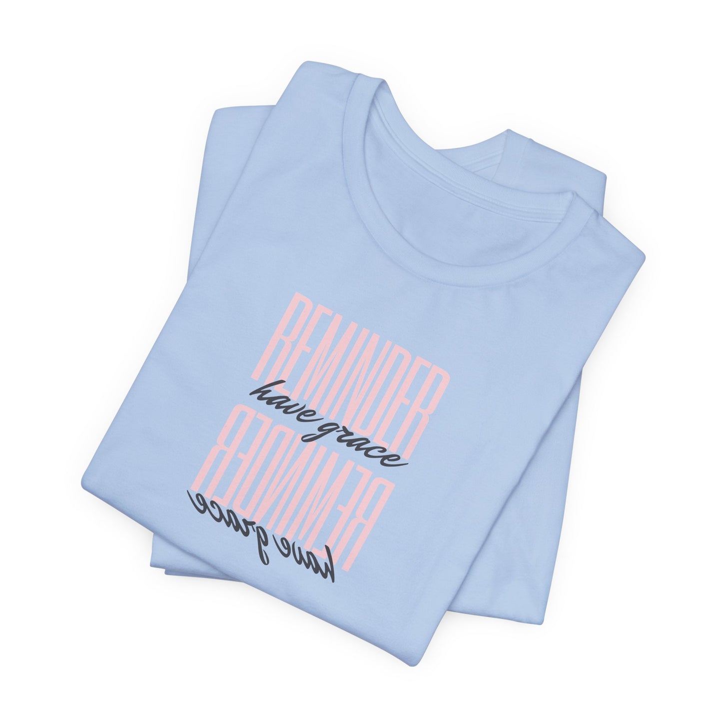 REMINDER: Have Grace T-Shirt