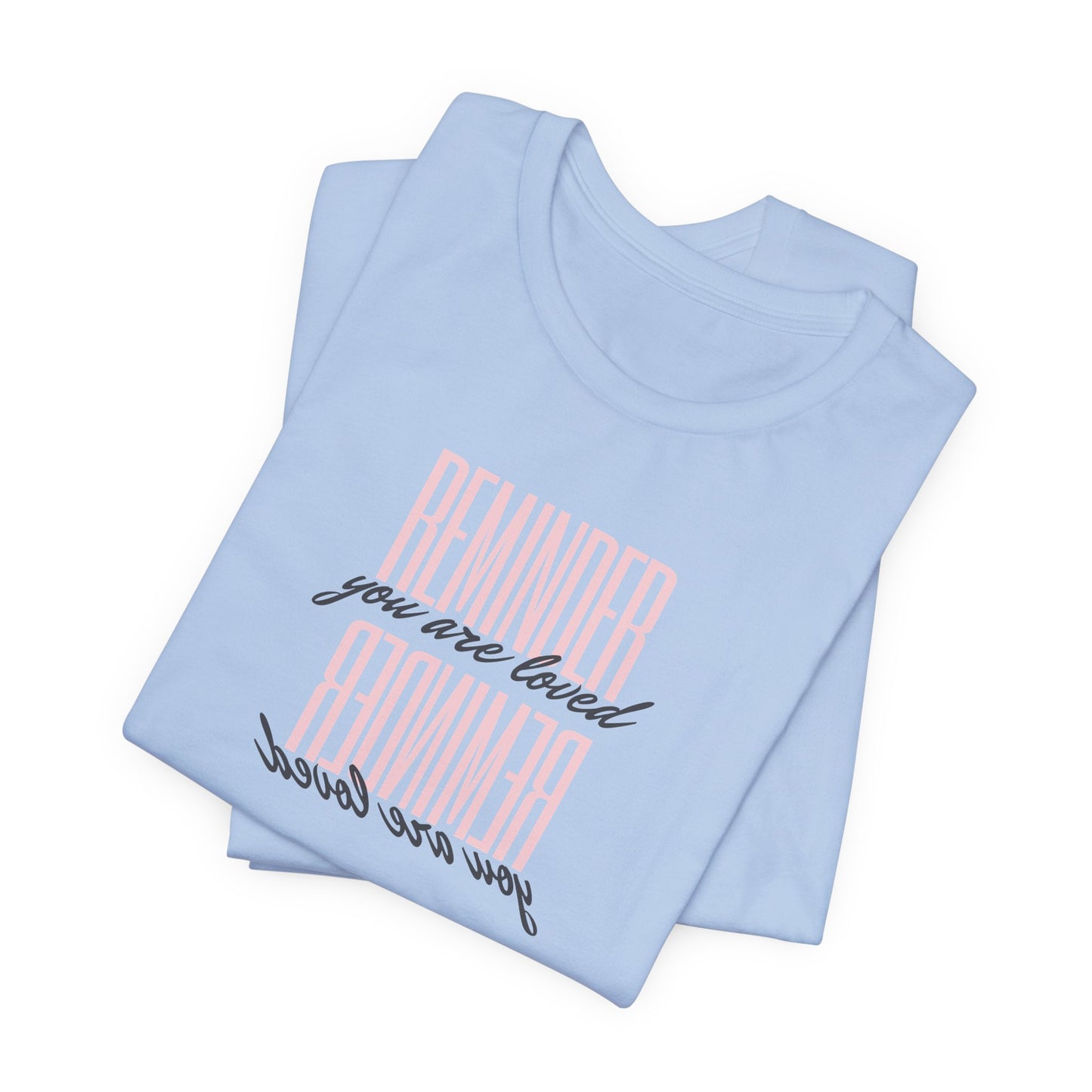 REMINDER: You are Loved T-Shirt