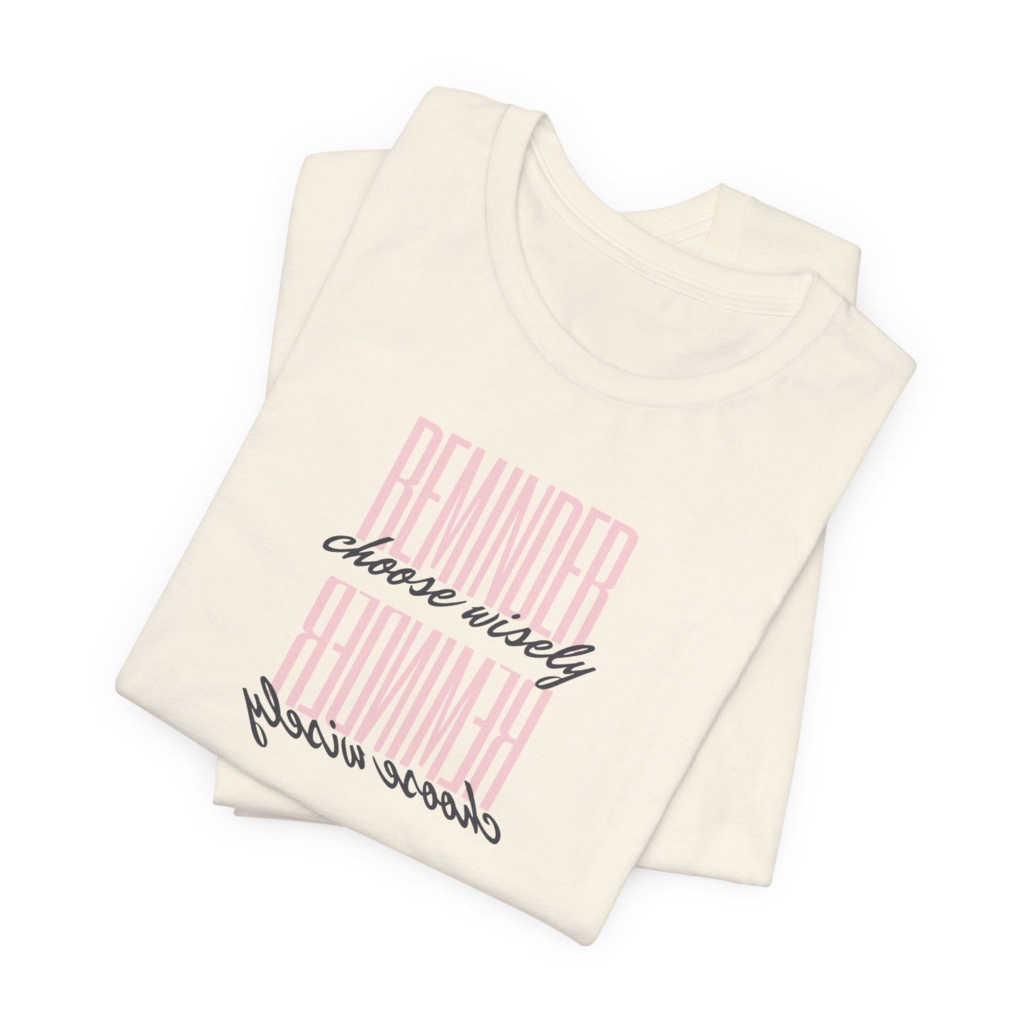 REMINDER: Choose Wisely T-Shirt