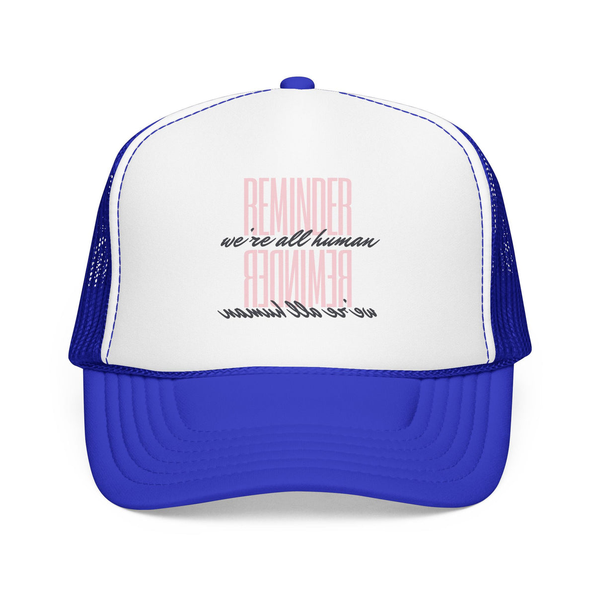 REMINDER:  We’re All Human - Foam Trucker Hat