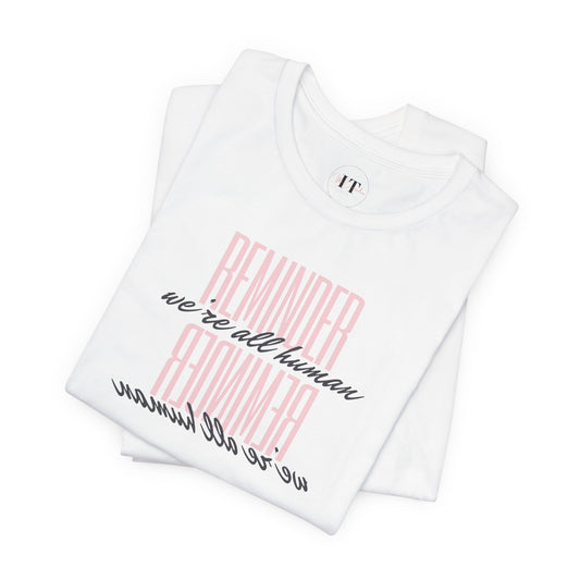Reminder We’re All Human T‑Shirt — Casual Inspirational Tee