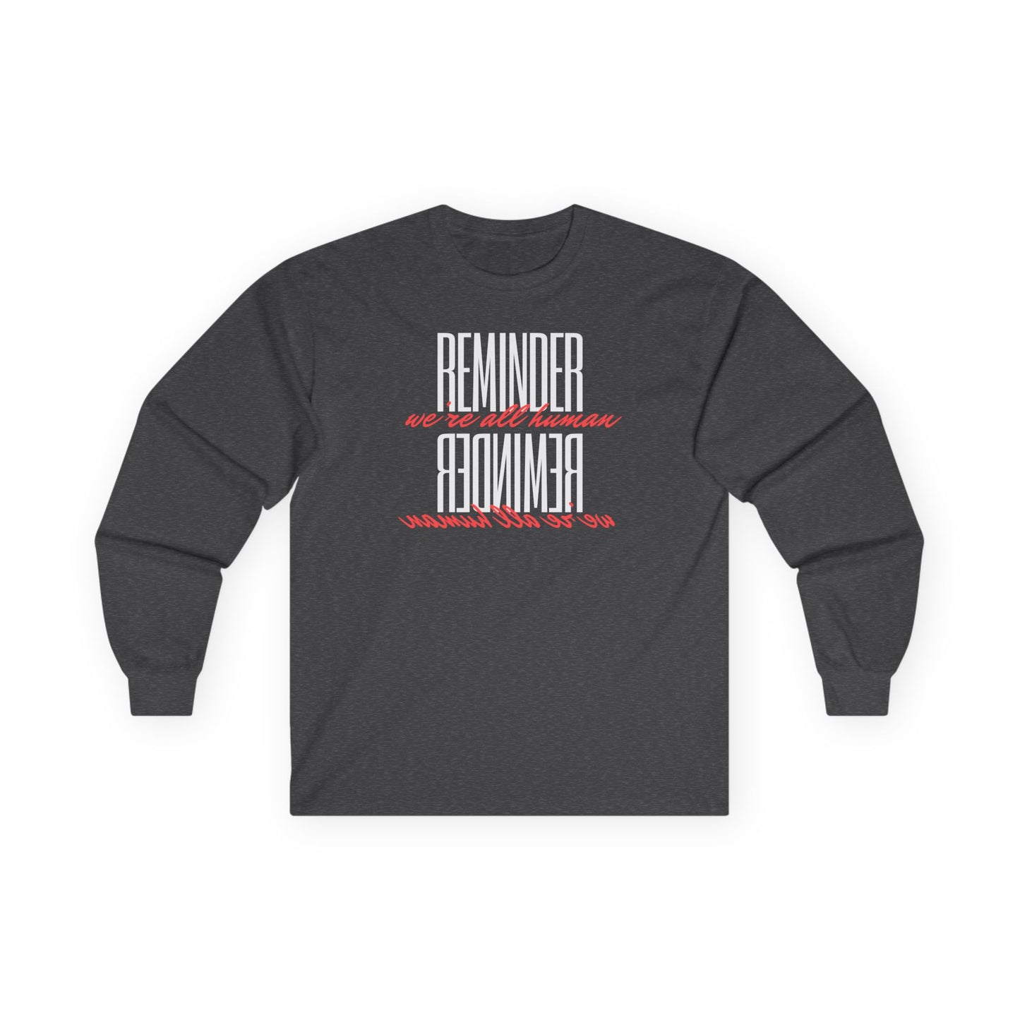 Reminder:  We’re All Human Long Sleeve Tee