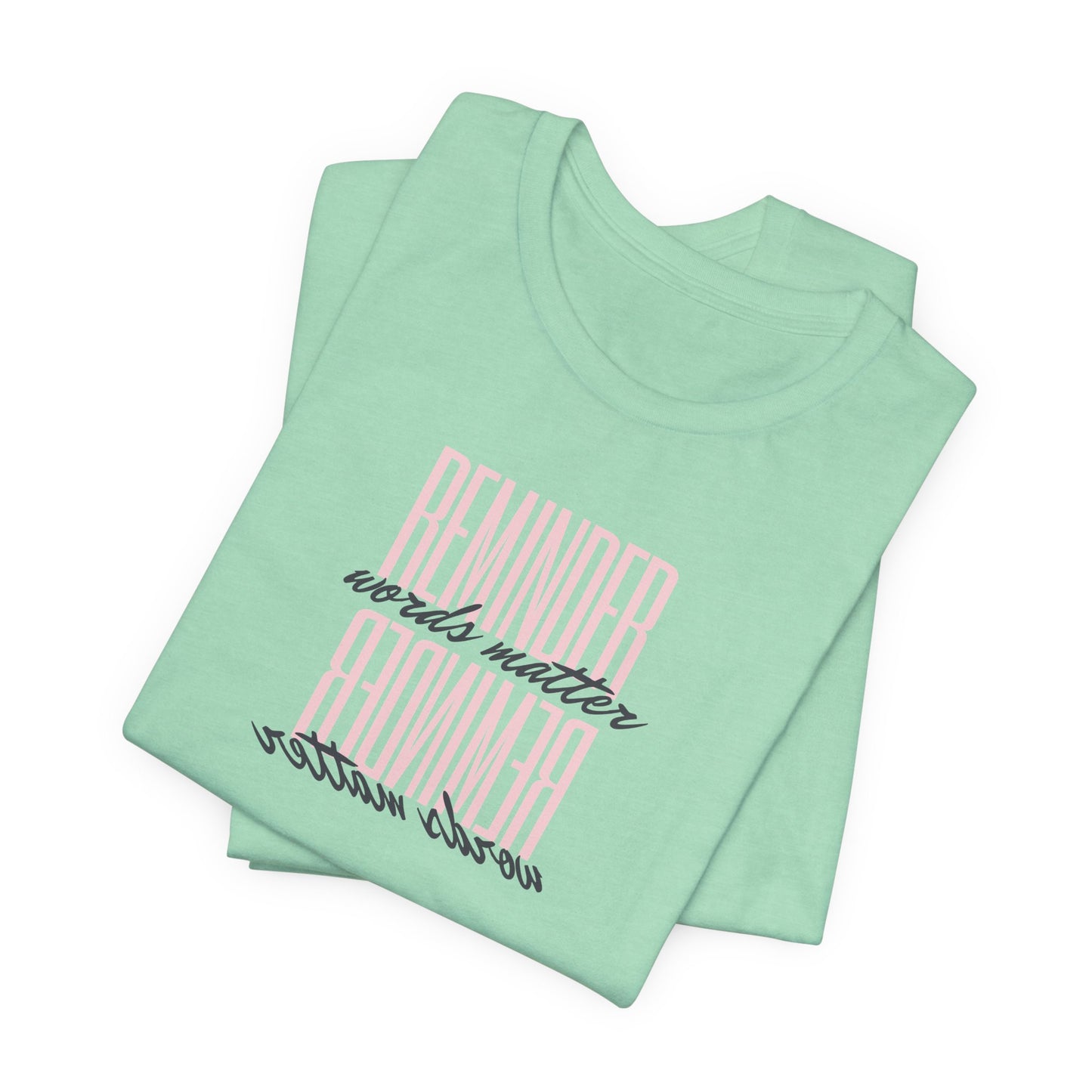 REMINDER: Words Matter T-Shirt