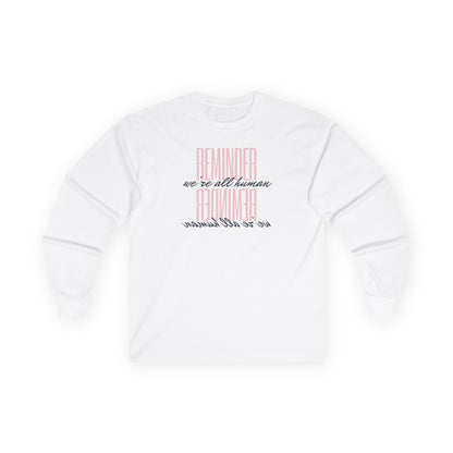 Reminder We’re All Human Long Sleeve Tee