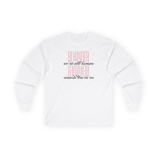 Reminder We’re All Human Long Sleeve Tee