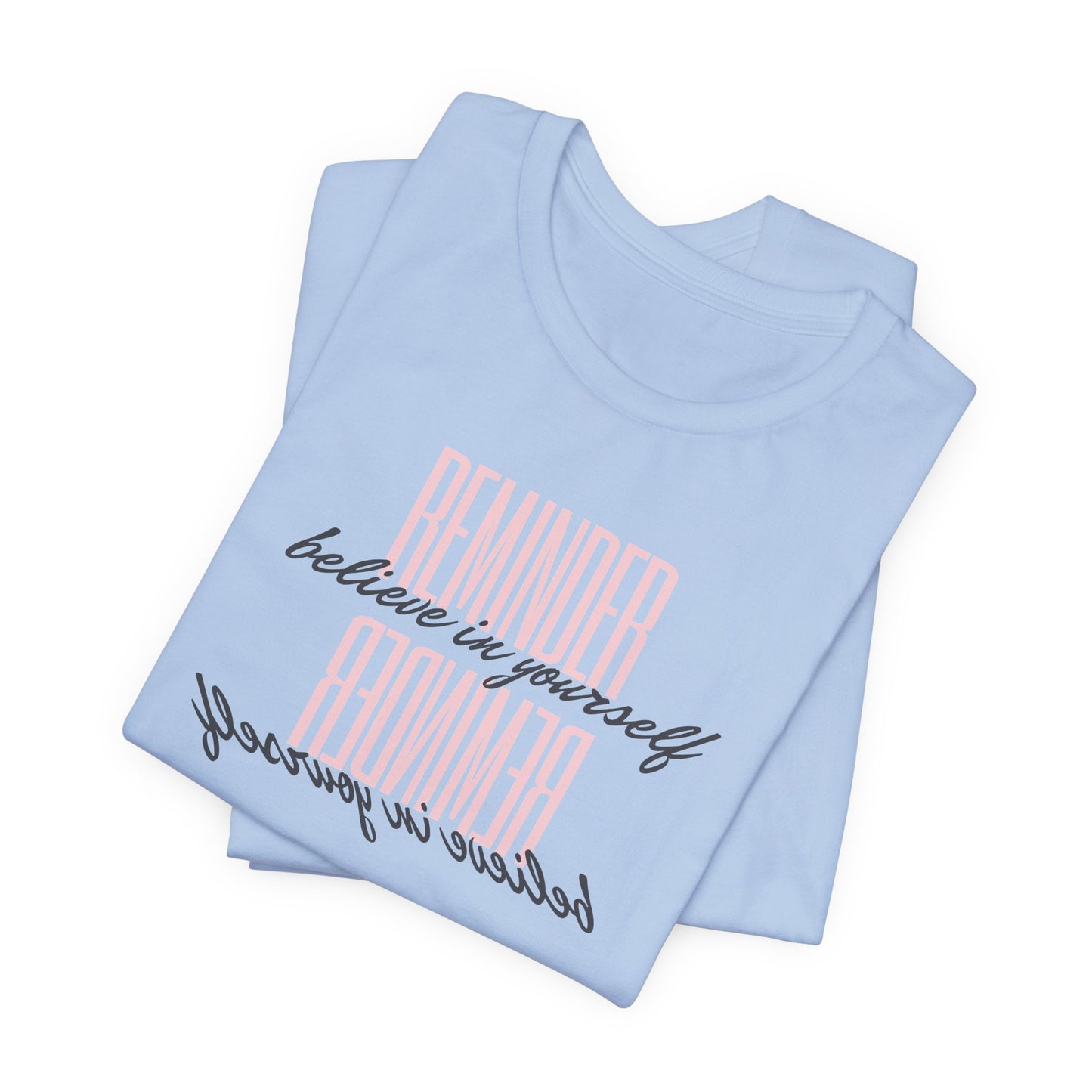 REMINDER: Believe in Yourself T-Shirt